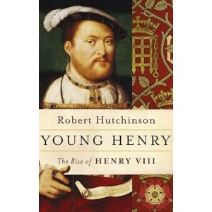 Robert Hutchinson | Young Henry - The Rise of Henry VIII